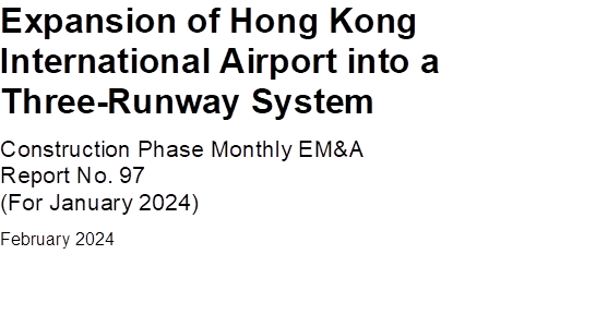 Expansion of Hong Kong International Airport into a Three-Runway System
Construction Phase Monthly EM&A
Report No. 97
(For January 2024)
February 2024

 

